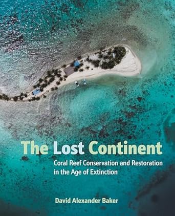 the lost continent coral reef conservation and restoration in the age of extinction 1st edition david