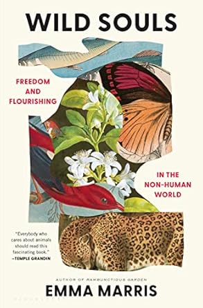 wild souls freedom and flourishing in the non human world 1st edition emma marris 1635574943, 978-1635574944