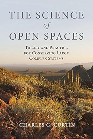 the science of open spaces theory and practice for conserving large complex systems 1st edition charles g