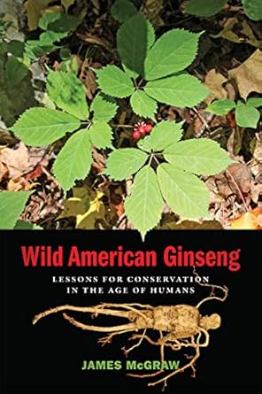 wild american ginseng lessons for conservation in the age of humans 1st edition james mcgraw 0820361984,