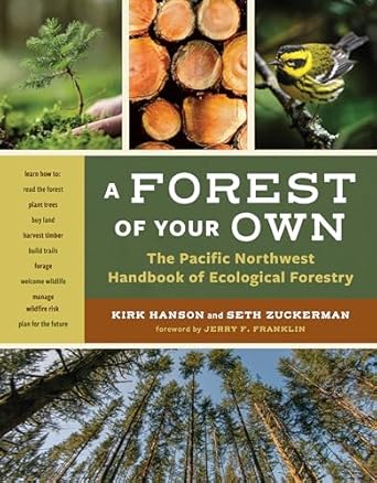 a forest of your own the pacific northwest handbook of ecological forestry 1st edition kirk hanson ,seth