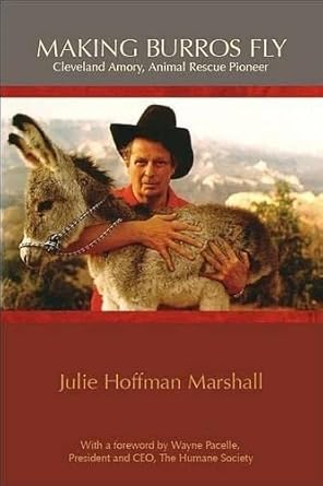 making burros fly cleveland amory animal rescuer pioneer 1st edition julie hoffman marshall ,wayne pacelle