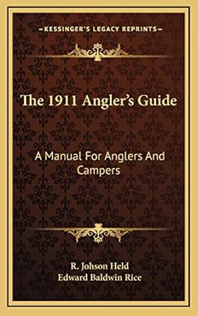 the 1911 anglers guide a manual for anglers and campers 1st edition r johson held ,edward baldwin rice