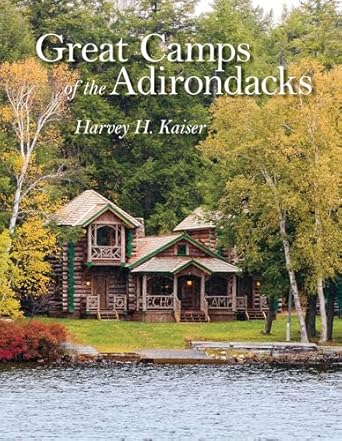 great camps of the adirondacks 1st edition harvey h kaiser ,steven engelhart 1567926428, 978-1567926422