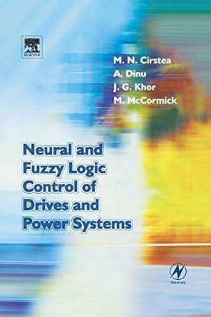 neural and fuzzy logic control of drives and power systems 1st edition marcian cirstea ,andrei dinu ,malcolm