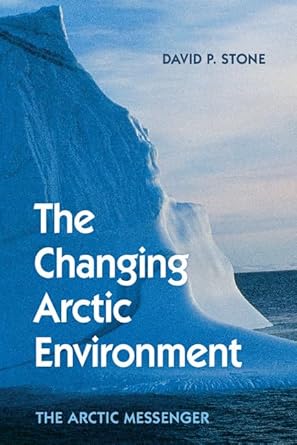 the changing arctic environment the arctic messenger 1st edition david p stone 1107094410, 978-1107094413