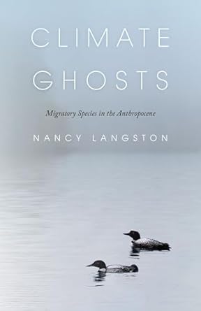 climate ghosts migratory species in the anthropocene 1st edition nancy langston 168458065x, 978-1684580651