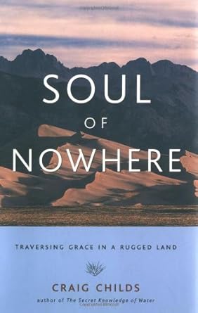 soul of nowhere traversing grace in a rugged land 1st edition craig childs 1570613060, 978-1570613067