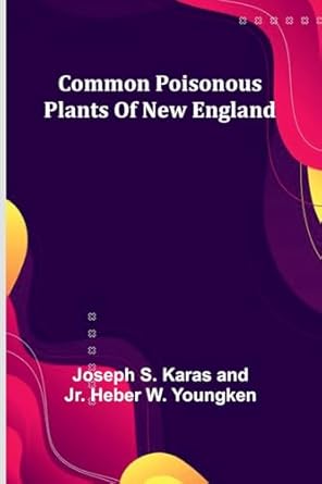 common poisonous plants of new england 1st edition j s karas and heber w youngken jr 9368390428,