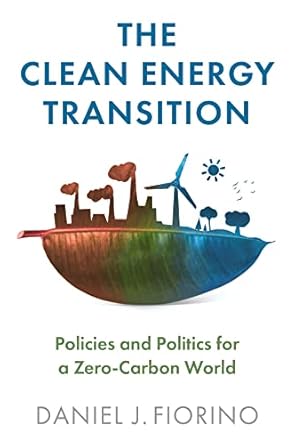 the clean energy transition policies and politics for a zero carbon world 1st edition daniel j fiorino