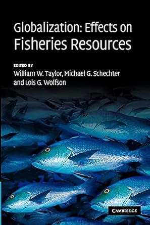 globalization effects on fisheries resources 1st edition william w taylor ,michael g schechter ,lois g