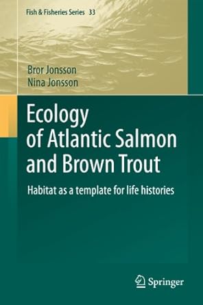 ecology of atlantic salmon and brown trout habitat as a template for life histories 1st edition bror jonsson