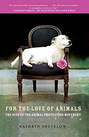 for the love of animals 1st edition kathryn shevelow 080509024x, 978-0805090246