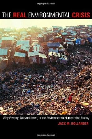 the real environmental crisis why poverty not affluence is the environments number one enemy 1st edition jack