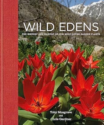 wild edens the history and habitat of our most loved garden plants 1st edition chris gardner ,toby musgrave