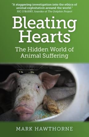 bleating hearts the hidden world of animal suffering 1st edition mark hawthorne 1780998511, 978-1780998510