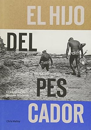 el hijo del pescador el espiritu de ramon navarro 1st edition chris malloy ,ramon navarro ,josh berry ,gerry