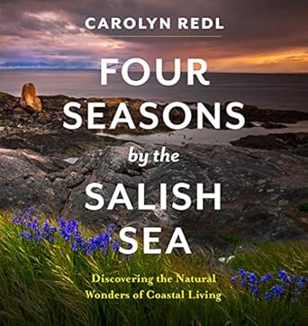four seasons by the salish sea discovering the natural wonders of coastal living 1st edition carolyn redl