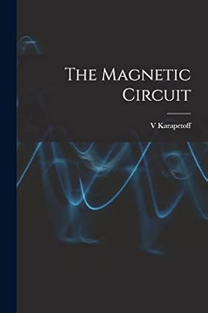 the magnetic circuit 1st edition v karapetoff 1016256736, 978-1016256735