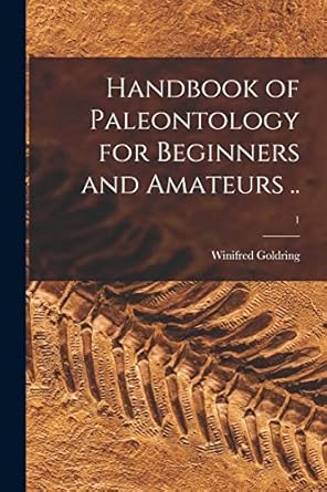 handbook of paleontology for beginners and amateurs 1 1st edition winifred 1888 1971 goldring 101465002x,