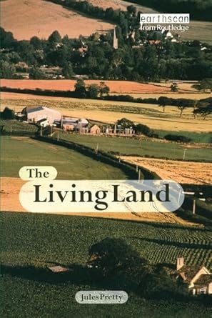 the living land agriculture food and community regeneration in the 21st century 1st edition jules pretty obe