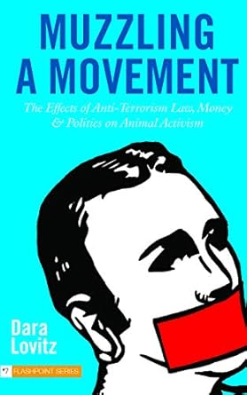 muzzling a movement the effects of anti terrorism law money and politics on animal activism 1st edition dara