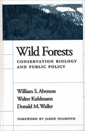 wild forests conservation biology and public policy 1st edition william s alverson ,don waller ,walter