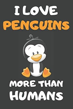 i love penguins more than humans penguin notebooks journals planners and diaries to write in penguin gifts