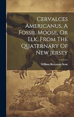 cervalces americanus a fossil moose or elk from the quaternary of new jersey 1st edition william berryman