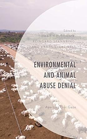 environmental and animal abuse denial averting our gaze 1st edition tomaz grusovnik ,reingard spannring