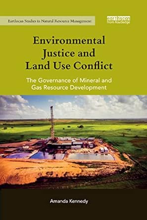 environmental justice and land use conflict the governance of mineral and gas resource development 1st