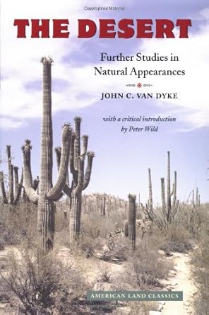 the desert further studies in natural appearances 1st edition john c van dyke ,peter wild 0801862248,