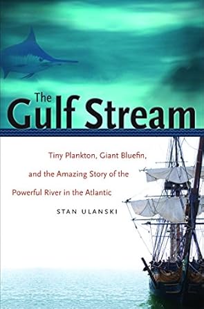 the gulf stream tiny plankton giant bluefin and the amazing story of the powerful river in the atlantic 1st