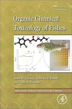 fish physiology organic chemical toxicology of fishes 1st edition keith b tierney ,anthony farrell ,colin