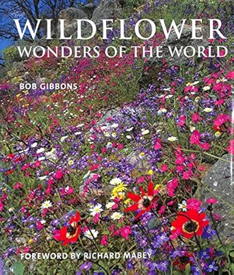 wildflower wonders the 50 best wildflower sites in the world 1st edition bob gibbons 1847738265,