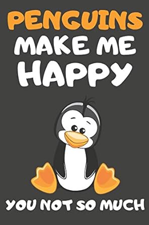 penguins make me happy you not so much penguin gifts for penguin lovers blank lined notebooks journals