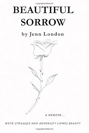 beautiful sorrow a memoir 1st edition jenn london 1482780380, 978-1482780383