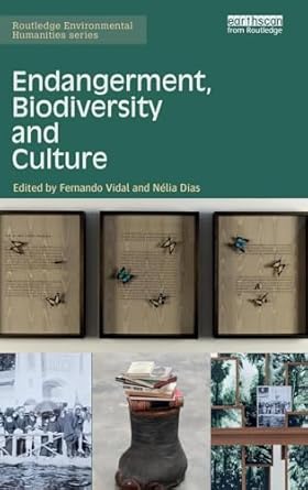 endangerment biodiversity and culture 1st edition fernando vidal ,nelia dias 1138847410, 978-1138847415
