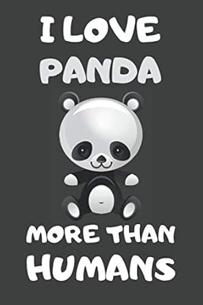 i love panda more than humans panda notebooks journals planners and diaries to write in panda gifts for panda