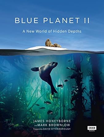 blue planet ii a new world of hidden depths 1st edition james honeyborne ,mark brownlow ,sir david