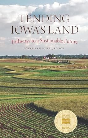 tending iowas land pathways to a sustainable future 1st edition cornelia f mutel 1609388739, 978-1609388737