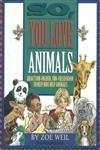 so you love animals an action packed fun filled book to help kids help animals 1st edition zoe weil ,john r