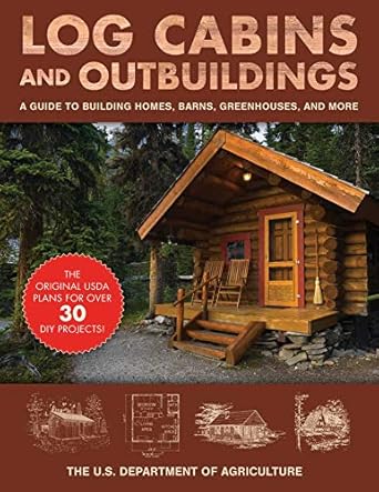 log cabins and outbuildings a guide to building homes barns greenhouses and more 1st edition the united