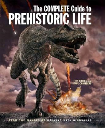 the complete guide to prehistoric life 1st edition tim haines ,paul chambers 155407181x, 978-1554071814
