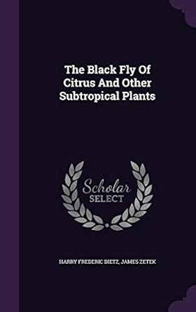 the black fly of citrus and other subtropical plants 1st edition harry frederic dietz ,james zetek