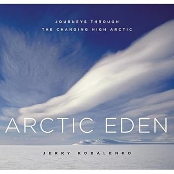 arctic eden journeys through the changing high arctic 1st edition jerry kobalenko 1553654420, 978-1553654421