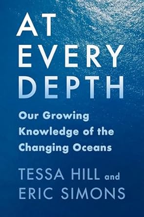 at every depth our growing knowledge of the changing oceans 1st edition tessa hill ,eric simons 0231199708,