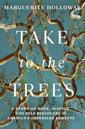 take to the trees a story of hope science and self discovery in americas imperiled forests 1st edition