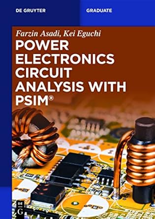 power electronics circuit analysis with psim 1st edition farzin asadi ,kei eguchi 311074063x, 978-3110740639