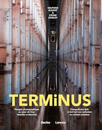 terminus plongee photographique au coeur des lieux interdits et desertes 1st edition celine danloy ,delphine